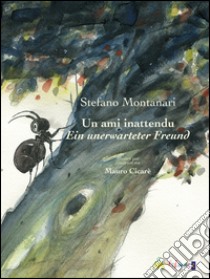 Un ami inattendu-Ein unerwarteter Freund. Ediz. illustrata libro di Montanari Stefano