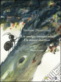 Un amigo inesperado-Un amico inatteso libro di Montanari Stefano