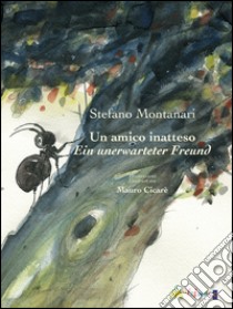 Un amico inatteso-Ein unerwarteter Freund libro di Montanari Stefano