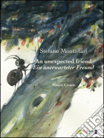 An unexpected friend-Ein unerwarteter Freund libro di Montanari Stefano