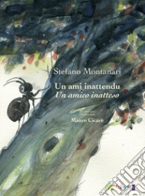 Un amico inatteso. Ediz. italiana, inglese, francese e spagnola libro di Montanari Stefano