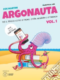 Argonauta! Per il ripasso estivo di italiano, storia, geografia e cittadinanza, anche con lo smartphone! Per la Scuola media. Con eserciziario online. Vol. 1 libro di Martini Zoe; Zeppegno Giuliana; Manduca Giorgio