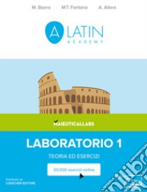 Alatin academy. Corso di lingua e cultura latina «Digital first». Laboratorio. Teoria ed esercizi. Per le Scuole superiori. Con espansione online. Vol. 1 libro di Boero Matteo; Fontana Maria Grazia; Allora Adriano