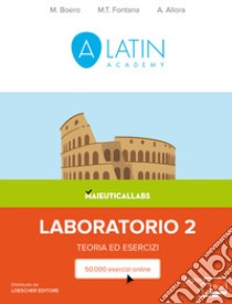 Alatin. Corso di lingua e cultura latina «Digital first». Per le Scuole superiori. Con eserciziario online. Vol. 2: Laboratorio. Teoria ed esercizi libro di Boero Matteo; Allora Adriano; Fontana Maria Teresa