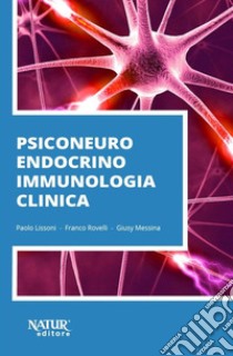 Psiconeuroendocrinoimmunologia clinica libro di Lissoni Paolo; Rovelli Franco; Messina Giusy