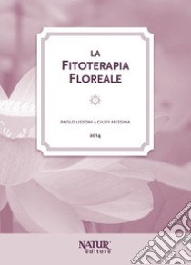 La fitoterapia floreale libro di Lissoni Paolo; Messina Giusy; Lissoni P. (cur.); Messina G. (cur.)