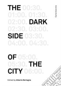 The dark side of the city libro di Bertagna A. (cur.)