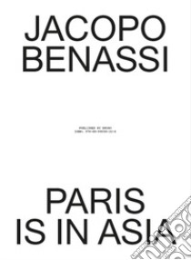 Paris is in Asia libro di Benassi Jacopo