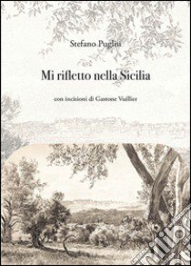 Mi rifletto nella Sicilia libro di Puglisi Stefano