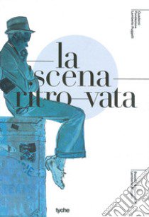 La scena ritrovata. Bozzetti e figurini per Lamberto Puggelli. Catalogo della mostra (Catania, 9-20 aprile 2017, 1-13 ottobre 2017) libro di Montemagno G. (cur.)