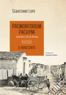 Promontorium Pachyni. Incontro con la storia. Vol. 3: Il Novecento libro di Lupo Sebastiano