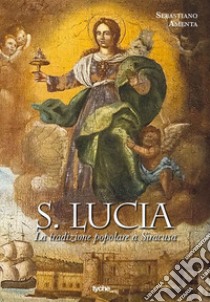 S. Lucia. La tradizione popolare a Siracusa libro di Amenta Sebastiano