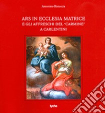 Ars in ecclesia matrice e gli affreschi del «Carmine» a Carlentini libro di Ristuccia Antonio