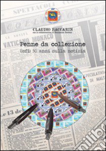 Penne da collezione. Usfi: 50 anni sulla notizia libro di Baccarin Claudio; Bordoni Beniamino