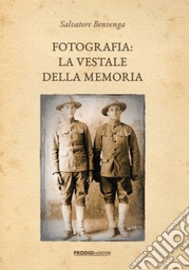 Fotografia: la vestale della memoria libro di Benvenga Salvatore