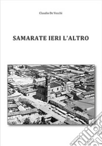 Samarate ieri l'altro libro di De Vecchi Claudio