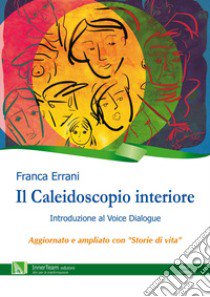 Il caleidoscopio interiore. Introduzione al Voice Dialogue libro di Errani Franca