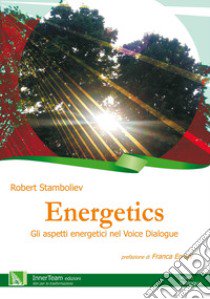 Energetics. Gli aspetti energetici nel Voice Dialogue libro di Stamboliev Robert; Errani F. (cur.)