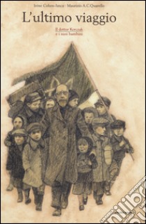 L'ultimo viaggio. Il dottor Korczak e i suoi bambini libro di Cohen-Janca Irène