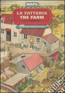 La fattoria-The farm. Maps. Con adesivi. Ediz. illustrata libro di Skilton Elisabeth