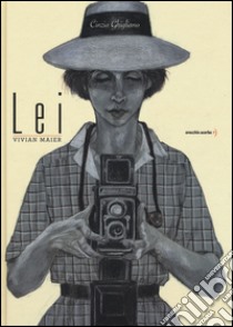 Lei. Vivian Maier libro di Ghigliano Cinzia