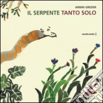 Il serpente tanto solo. Ediz. illustrata libro di Greder Armin