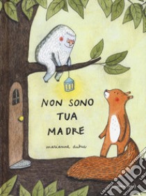 Non sono tua madre. Ediz. a colori libro di Dubuc Marianne