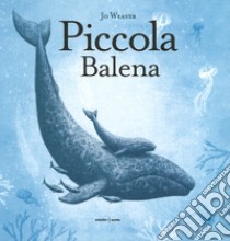 Piccola balena. Ediz. a colori libro di Weaver Jo