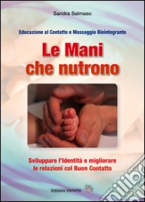 Le mani che nutrono. Sviluppare l'identità e migliorare le relazioni col buon contatto libro di Salmaso Sandra