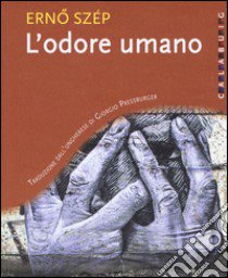 L'odore umano libro di Szép Erno