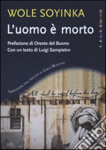 L'uomo è morto libro di Soyinka Wole