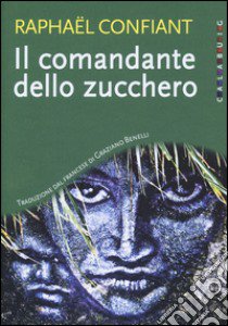 Il comandante dello zucchero libro di Confiant Raphaël