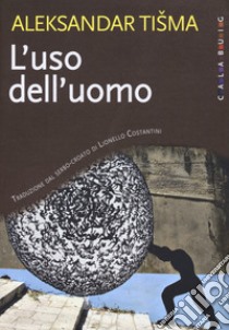 L'uso dell'uomo. Nuova ediz. libro di Tisma Aleksandar