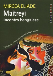 Maitreyi. Incontro bengalese. Nuova ediz. libro di Eliade Mircea