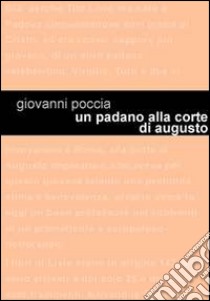 Un padano alla corte di Augusto. Tito Livio racconta libro di Poccia Giovanni