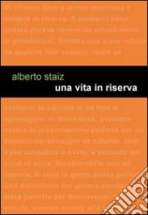 Una vita in riserva libro di Staiz Alberto