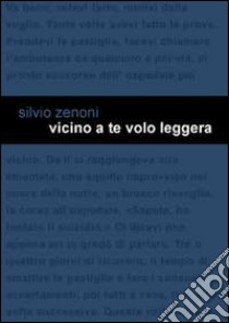 Vicino a te volo leggera libro di Zenoni Silvio