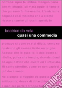 Quasi una commedia libro di Da Vela Beatrice