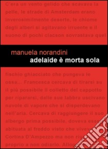 Adelaide è morta sola libro di Norandini Manuela