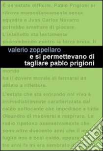 E si permettevano di tagliare Pablo Prigioni libro di Zoppellaro Valerio