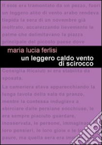 Un leggero caldo vento di scirocco libro di Ferlisi Maria Lucia