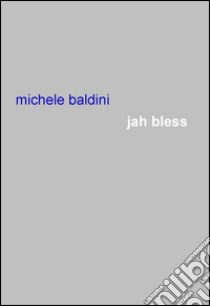 Jah Bless libro di Baldini Michele