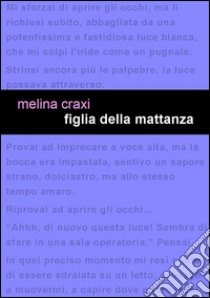 Figlia della mattanza libro di Craxi Melina