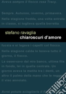 Chiaroscuri d'amore libro di Ravaglia Stefano