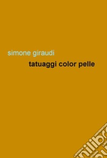 Tatuaggi color pelle libro di Giraudi Simone