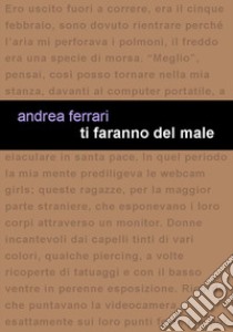 Ti faranno del male libro di Ferrari Andrea