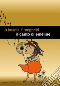 Il canto di Eméline libro di Baselli Angela; Ranghetti Federica