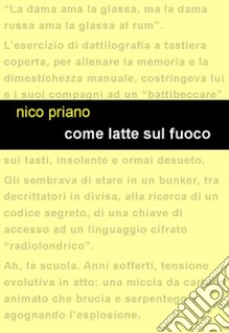 Come latte sul fuoco libro di Priano Nico