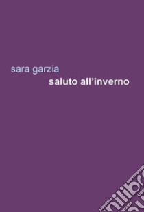 Saluto all'inverno libro di Garzia Sara