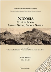 Nicosia. Città di Sicilia. Antica, nuova, sacra e nobile libro di Provenzale Bartolomeo; Lo Pinzino S. (cur.); D'Urso G. (cur.); Casalotto S. (cur.)